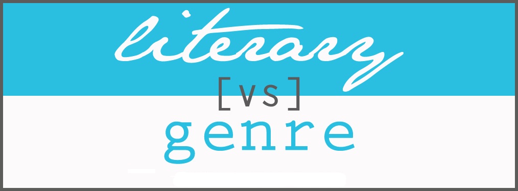 Literary vs. Genre: Do I Have to Choose? Literary vs. Genre: Do I Have to Choose?